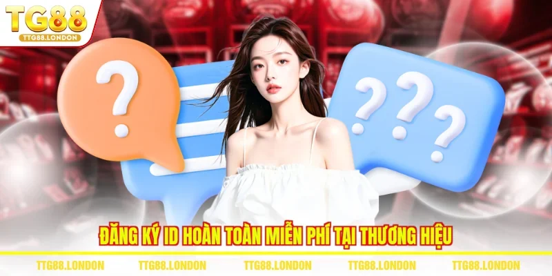 Đăng ký ID hoàn toàn miễn phí tại thương hiệu