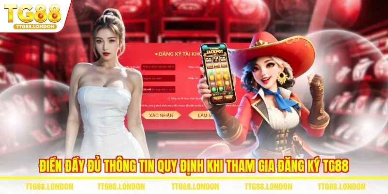 Điền đầy đủ thông tin quy định khi tham gia đăng ký TG88
