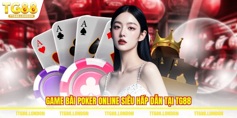 Game bài Poker online siêu hấp dẫn tại TG88