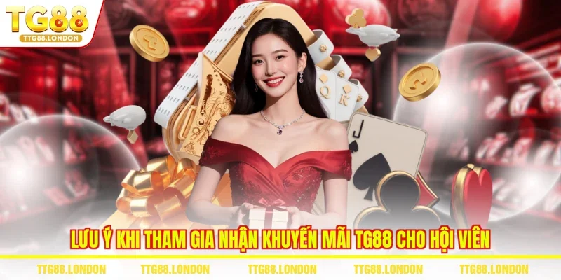 Lưu ý khi tham gia nhận khuyến mãi TG88 cho hội viên
